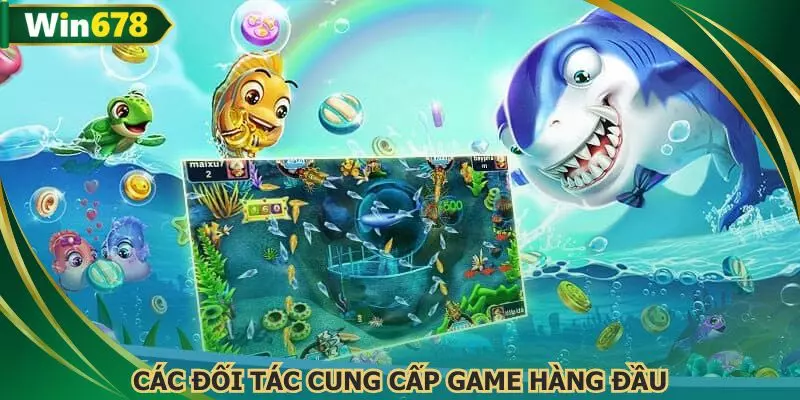 Các đối tác cung cấp game bắn cá hàng đầu tại nền tảng