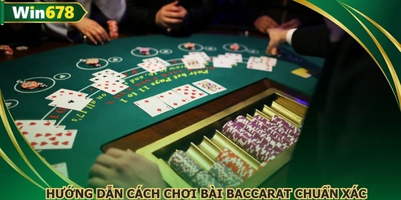 Hướng dẫn cách chơi bài Baccarat chuẩn xác