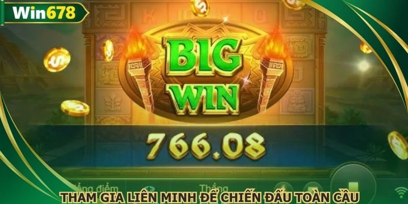 Tham gia liên minh để chiến đấu toàn cầu