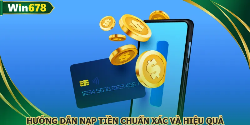 Thực hiện nạp tiền WIN678 qua ngân hàng đầy tiện lợi